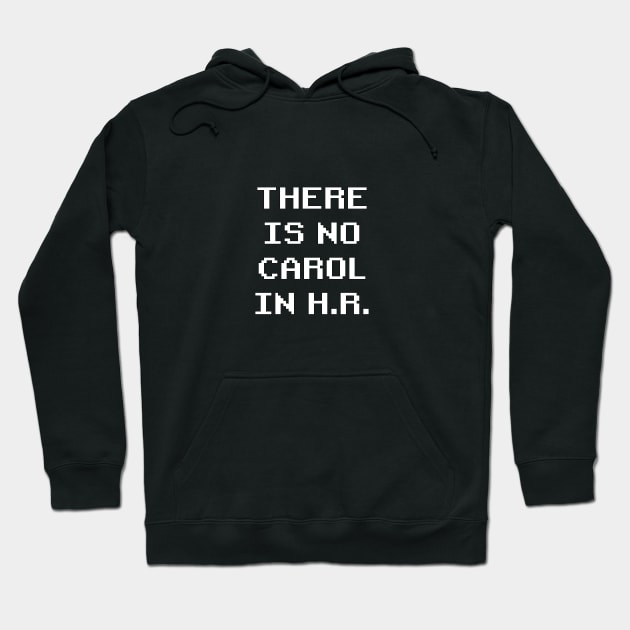 There is no Carol in H.R. Hoodie by ChrisOConnell